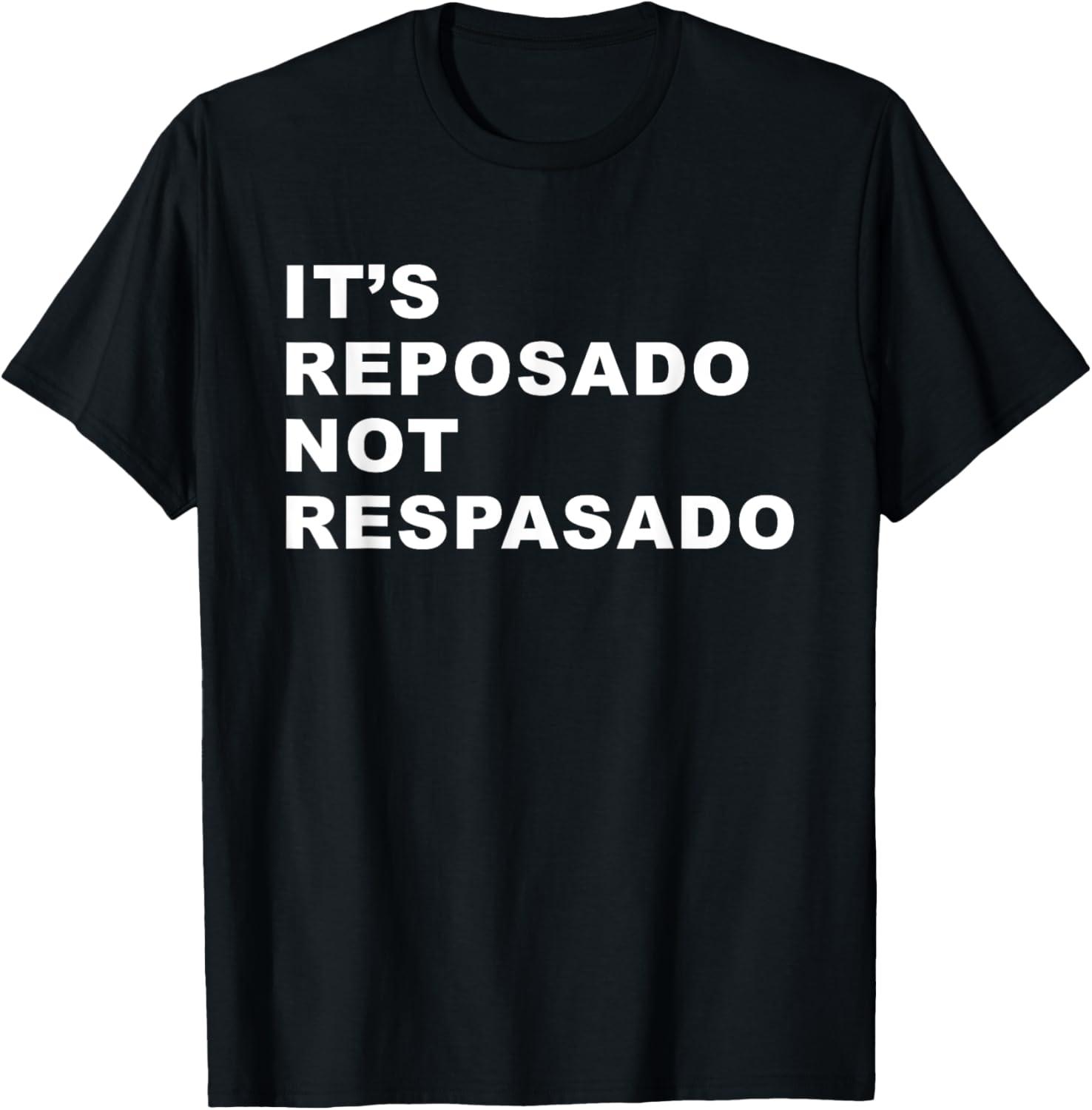 Tequila Truth: It's Reposado, Not Respasado (Funny T-Shirt)