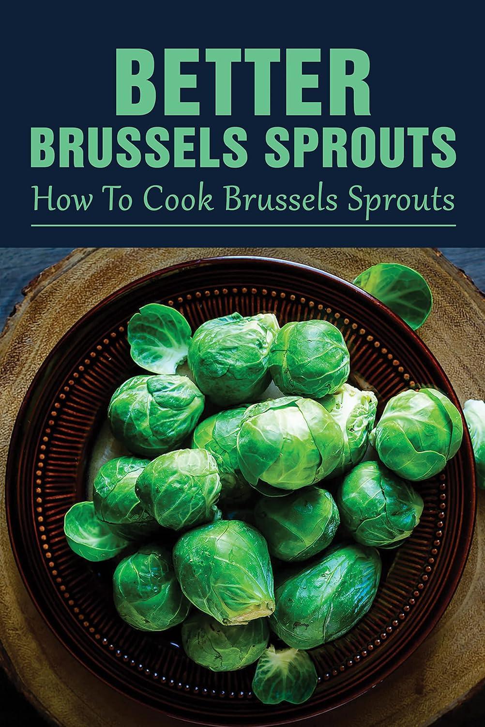 Brussels Sprouts Showdown: 75 Recipes vs. Year-Round Guide