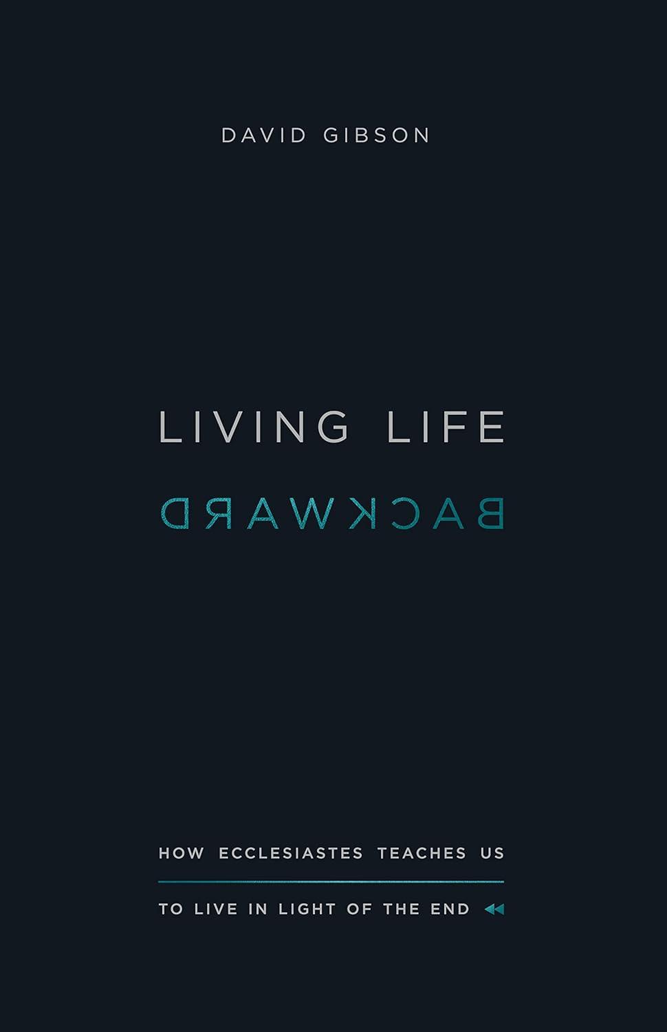 Living Life Backward: Ecclesiastes vs. Your Daily Hustle