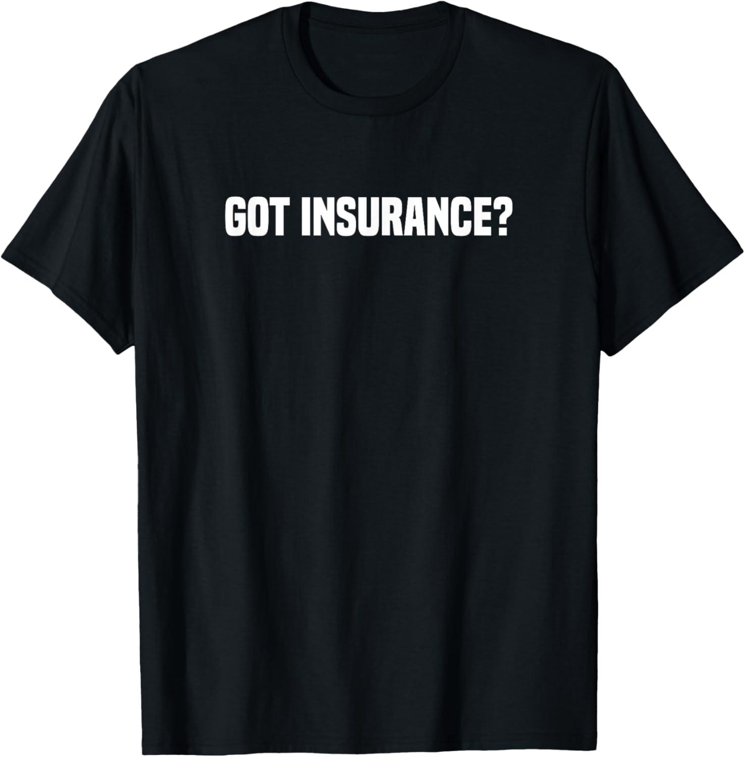 Fashion Showdown: Got Insurance? T-Shirts for Bold Agents