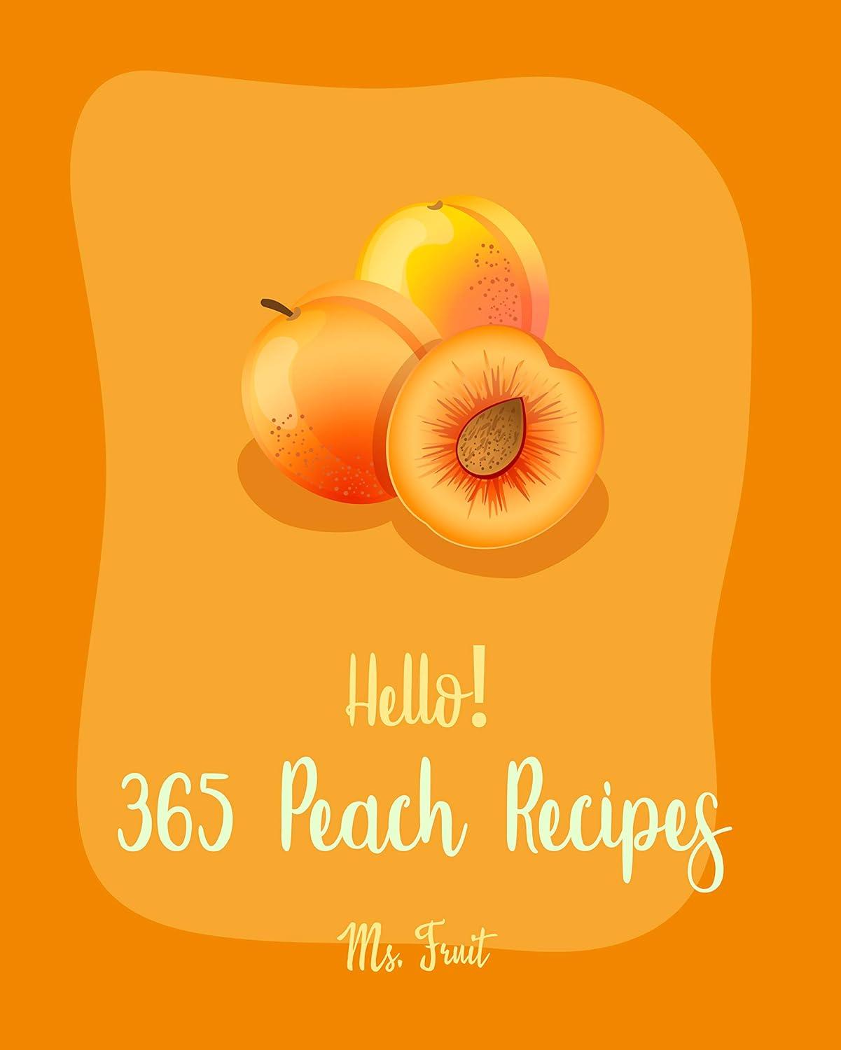 365 Peach Recipes Showdown: Best Beginners’ Cookbook With Ice Cream… Think You’ve Seen It?