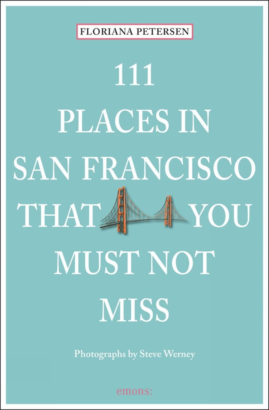 111 San Francisco Must-Sees vs. Hidden Gems - Tested, Compared... Not Your Run-of-the-Mill!