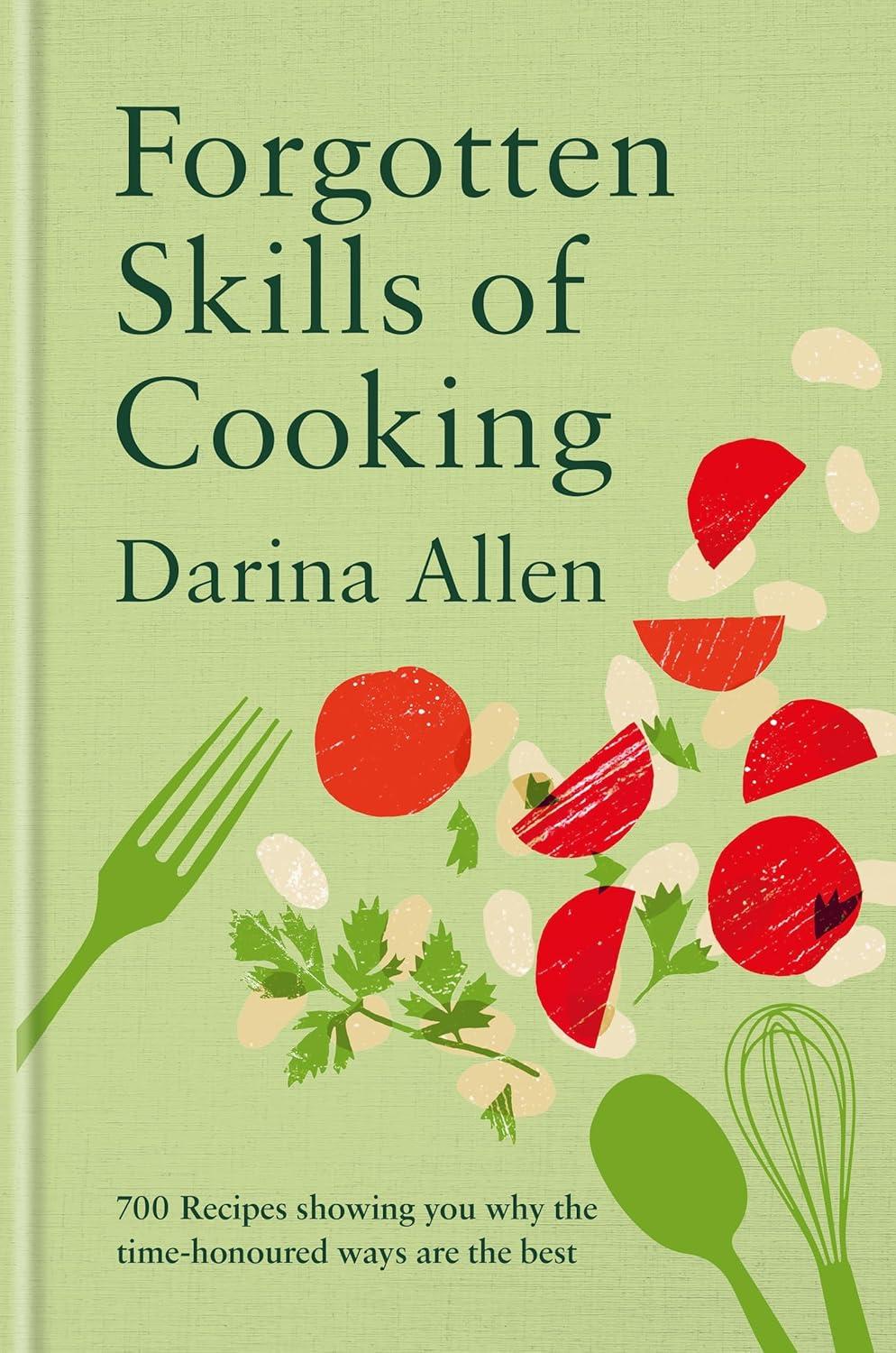 Forgotten Skills Cookbook: Tested Recipes Reveal Time-Honoured Wins