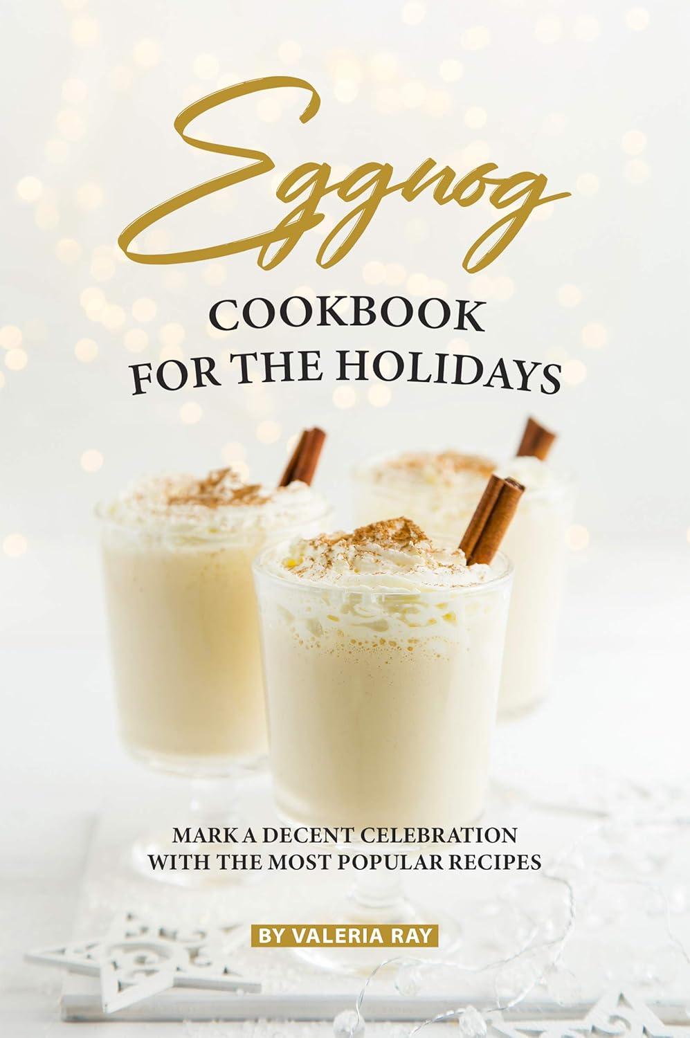 Eggnog Cookbook Showdown: 40 Tested Holiday Recipes This Season